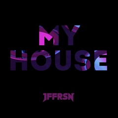 JFFRSN - MY HOUSE