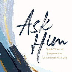 free PDF 📂 Ask Him: Simple Words to Jumpstart Your Conversation with God by  Jane Tr