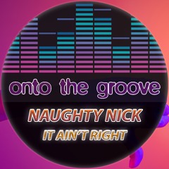 Naughty Nick - It Ain't Right - OUT NOW!!!!!