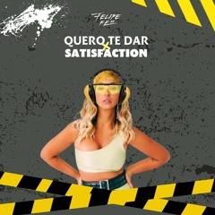 Quero Te Dar x Satisfaction mashup (Felipe FERR)