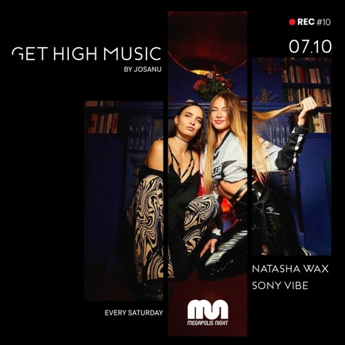 Get High Music By Josanu - Guest NATASHA WAX & SONY VIBE (MegapolisNight Radio) rec#9