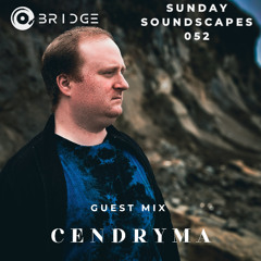 Sunday Soundscapes 052 - Guest Mix - CENDRYMA