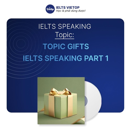 Stream Topic Gifts – IELTS Speaking part 1 by IELTS VIETOP | Listen ...