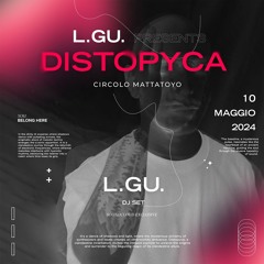 L.GU. Presents Distopyca, Live at Circolo Mattatoyo - L.GU. DJ Set [DSYA0]