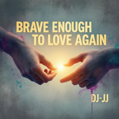 Brave Enough to Love Again