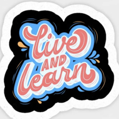 live and learn