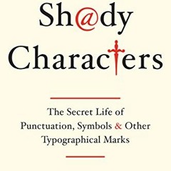 Get EPUB KINDLE PDF EBOOK Shady Characters: The Secret Life of Punctuation, Symbols, and Other Typog