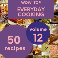 Kindle⚡online✔PDF Wow! Top 50 Everyday Cooking Recipes Volume 12: A Everyday Cooking