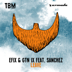 EFIX & GTN IX feat. Sanchez - Leave (Extended Mix)