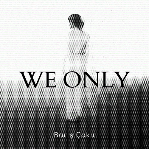 Barış Çakır - We Only