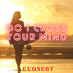 Do i Cross your mind