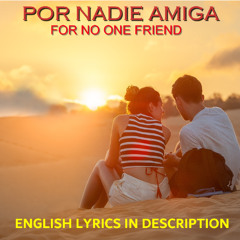 POR NADIE AMIGA
