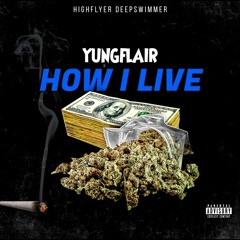 yungflair- how I live