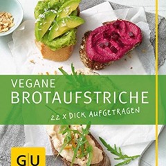 Vegane Brotaufstriche: 22 x dick aufgetragen (GU Just cooking)  Full pdf