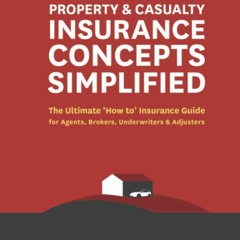 PDF Read Online Property and Casualty Insurance Concepts Simplified: The Ultimat