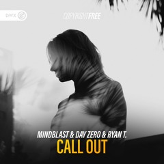 Mindblast & DAY ZERO & Ryan T. - Call Out (DWX Copyright Free)