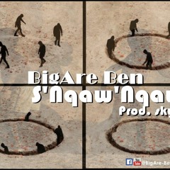 BigAre Ben - S'Nqaw 'Nqaw (Prod. Skyman)