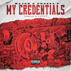 MY CREDENTIALS Major X PrezzyP