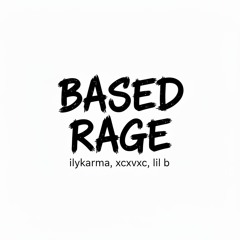 Ilykarma, xcxvxc, Lil B The BasedGod - BASED RAGE (Gokami, StarBoyRob, Chris Vayle)