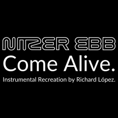 Nitzer Ebb - Come Alive (Instrumental Recreation by Richard López)