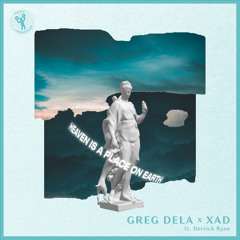 Greg Dela x Xad feat. Derrick Ryan - Heaven Is A Place On Earth