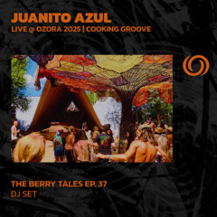 JUANITO AZUL @ Ozora 2025, Cooking Groove | The Berry Tales Ep. 37 | 07/10/2025