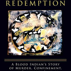 ACCESS EPUB 💑 Blackfoot Redemption: A Blood Indian's Story of Murder, Confinement, a