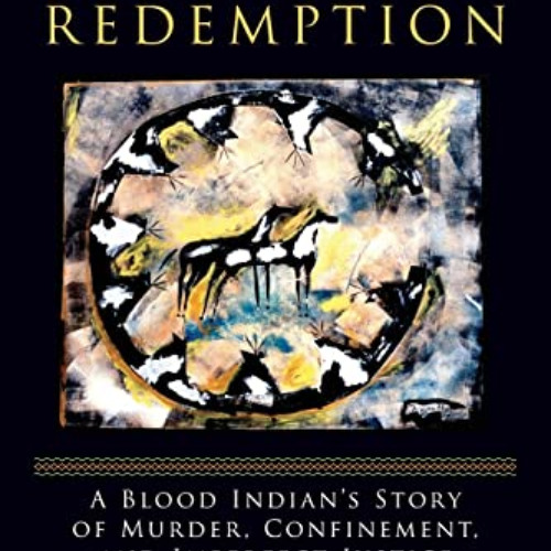 [FREE] EPUB 💞 Blackfoot Redemption: A Blood Indian's Story of Murder, Confinement, a