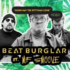 Soon May The Kittyman Come (TPB) -  Beat Burglar Ft. MF Smoove (Remix)