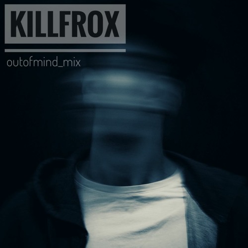 KILLFROX - Outofmind_mix