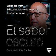 Episodio #10 Editorial Materia Oscura: Jesús Palacios