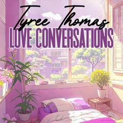 Love Conversations by Tyree Thomas
