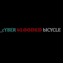 #1 - 20240721_cYBER bLOODED bICYCLE