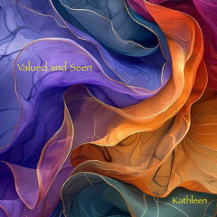 Valued and Seen (Kathleen)