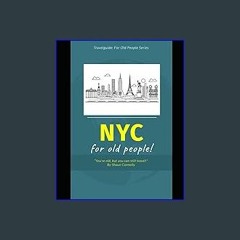 [READ EBOOK]$$ 🌟 New York City: For Old People: You're old, it's ok. This book will guide you thro