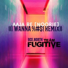 Aaja Re [Noorie] (I Wanna %#$! Remix)