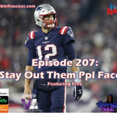 Episode 207- Stay Out Them Ppl Face 3.20.20