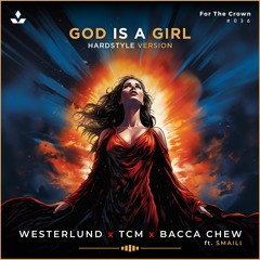 Westerlund x TCM x Bacca Chew ft. SMAILI - God Is A Girl (Hardstyle Version)[Free Download]