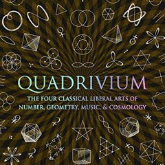 [Access] PDF 💓 Quadrivium: The Four Classical Liberal Arts of Number Geometry Music