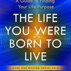 Ebook PDF The Life You Were Born to Live (Revised 25th Anniversary Edition): A G