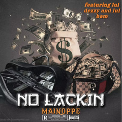 No Lackin (feat. lul dezzy & lul bam)