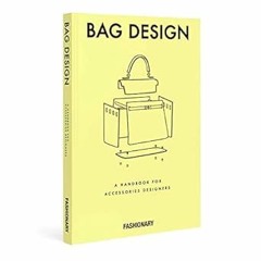 [PDF@] Fashionary Bag Design: A Handbook for Accessories Designers *  FASHIONARY (Author)  [Ful
