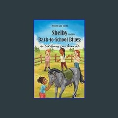 <PDF> 💖 Shelby and the Back-to-School Blues: An Old Quarry Lake Farms Tale. The perfect gift for g