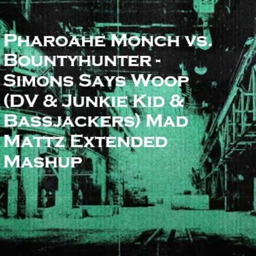 Pharoahe Monch vs. Bountyhunter - Simons Says Woop (DV & Junkie Kid & Bassjackers) Mad Mattz Extended Mashup