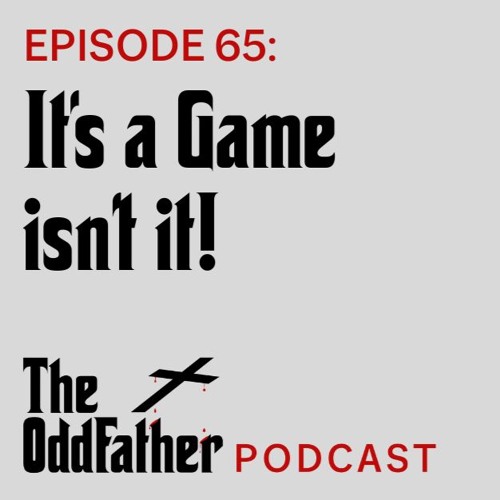 Ep 65: It’s a Game isn’t it!