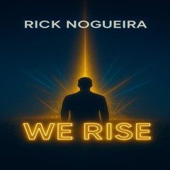 RICK NOGUEIRA- We Rise