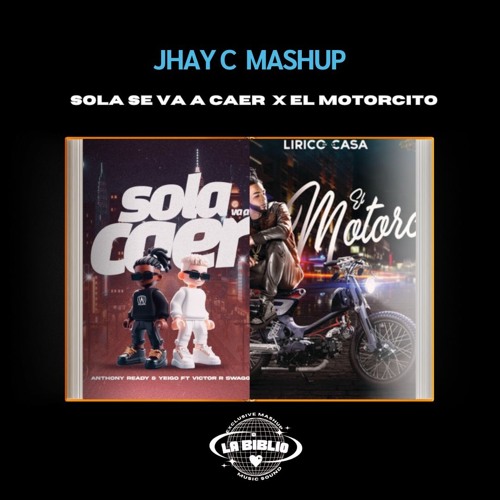 Sola Se Va A Caer x El Motorcito - LaBiblio(JHAY C Mashup)