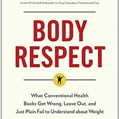 ✔️ [PDF] Download Body Respect: What Conventional Health Books Get Wrong, Leave Out, and Just Pl