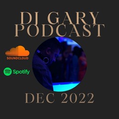 Dec 2022 Podcast - DJ Gary