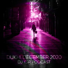 DJ KSR Podcast - Dukhi December 2020